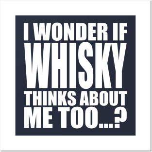 i wonder if whisky thinks about me too Posters and Art